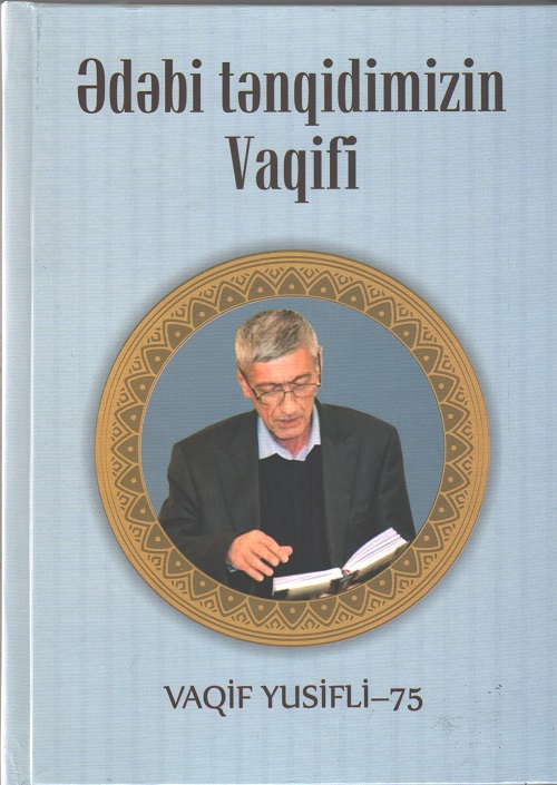 “Ədəbi tənqidimizin Vaqifi” kitabı işıq üzü görüb