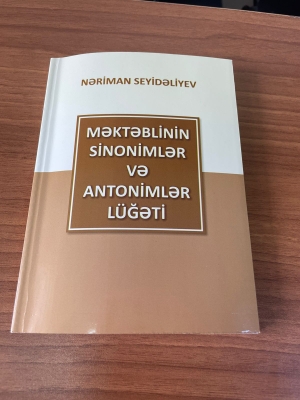 “Məktəblilərin sinonimlər və antonimlər lüğəti” işıq üzü gör...