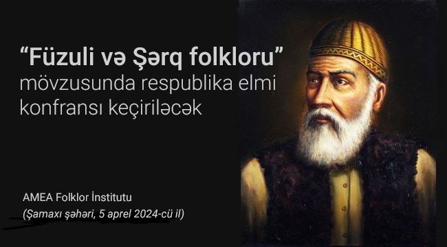 “Füzuli və Şərq folkloru” mövzusunda respublika elmi konfran...