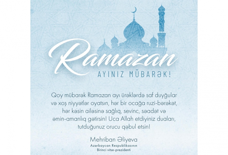Birinci vitse-prezident Mehriban Əliyeva Ramazan ayının başl...
