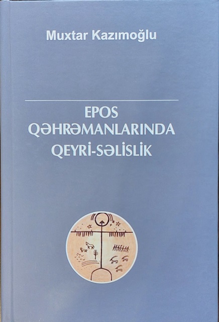 “Epos qəhrəmanlarında qeyri-səlislik” adlı kitab nəşr olunub