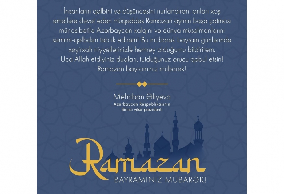 Birinci vitse-prezident Mehriban Əliyeva Ramazan bayramı mün...