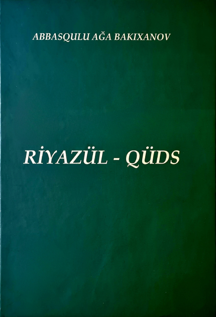 Abbasqulu Ağa Bakıxanovun “Riyazül-Qüds” əsəri nəşr olunub