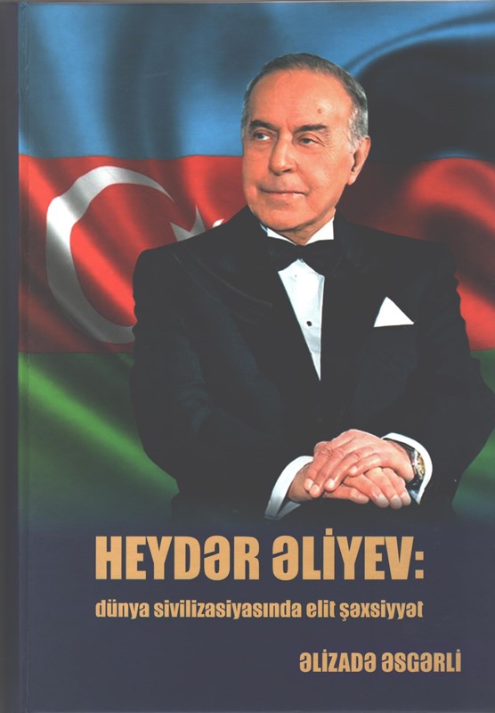 “Heydər Əliyev: dünya sivilizasiyasında elit şəxsiyyət” kita...