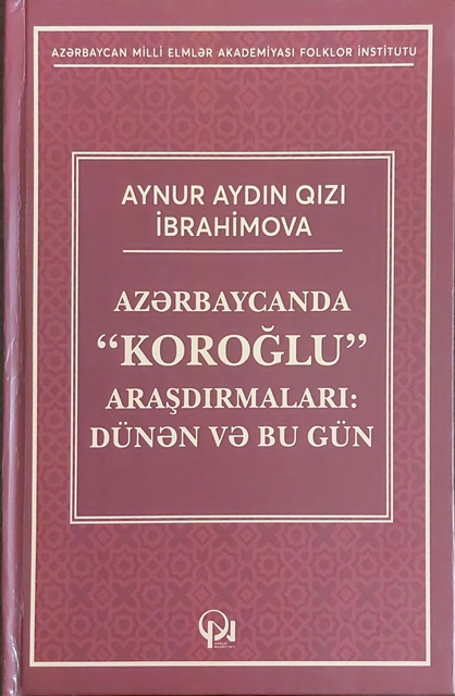 “Azərbaycanda “Koroğlu” araşdırmaları: dünən və bu gün” mono...