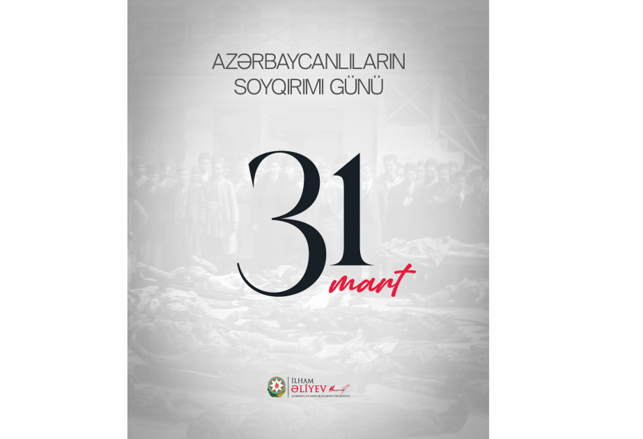 Prezident İlham Əliyev 31 Mart – Azərbaycanlıların Soyqırımı...