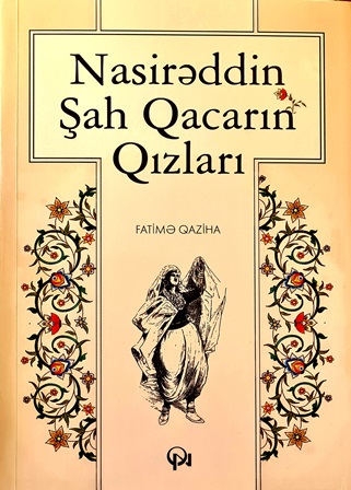 “Nasirəddin Şah Qacarın qızları” kitabı işıq üzü görüb
