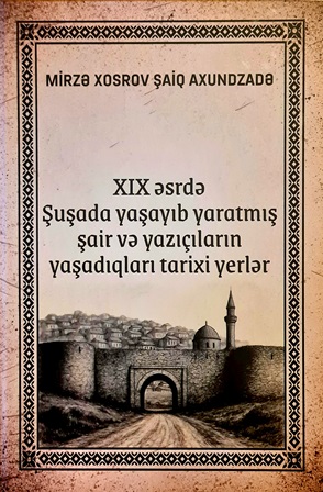 “XIX əsrdə Şuşada yaşayıb-yaratmış şair və yazıçıların yaşad...